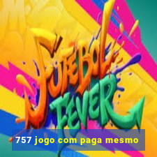 757 jogo com paga mesmo